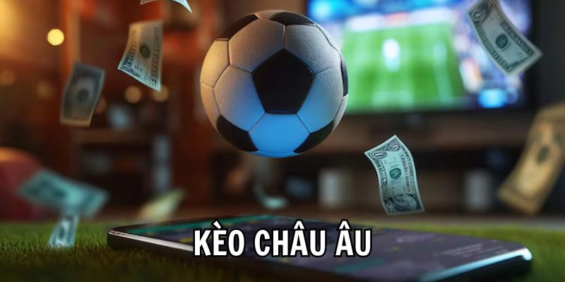 Kèo Châu Âu Lý do chọn F8BET cho Kèo Châu Âu